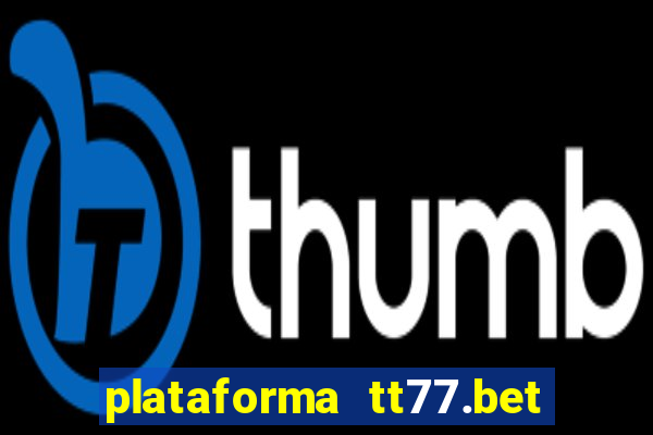 plataforma tt77.bet paga mesmo